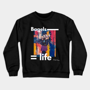 Bagels = Life with Moist Crewneck Sweatshirt